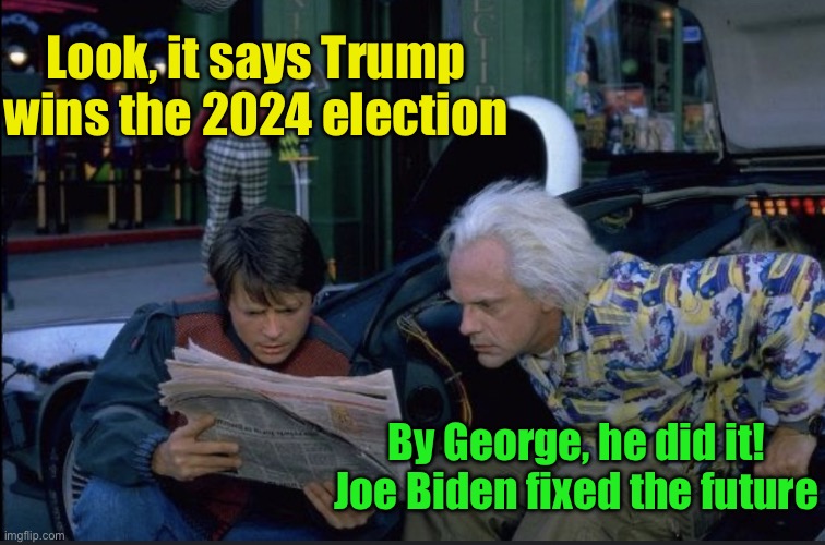 Biden saw the future with Harris as president.  So, he’s making sure she doesn’t win | Look, it says Trump wins the 2024 election; By George, he did it!
Joe Biden fixed the future | image tagged in back to the future ii,election | made w/ Imgflip meme maker