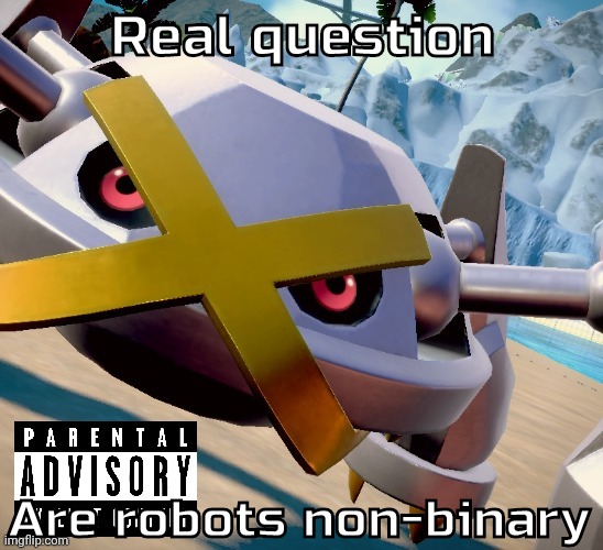 They run off of binary but don't have gender | Real question; Are robots non-binary | image tagged in awesome shiny metagross temp | made w/ Imgflip meme maker