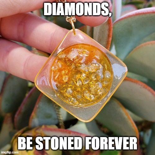 "He went to, Mary Janes!" | DIAMONDS, BE STONED FOREVER | image tagged in he went to mary janes | made w/ Imgflip meme maker