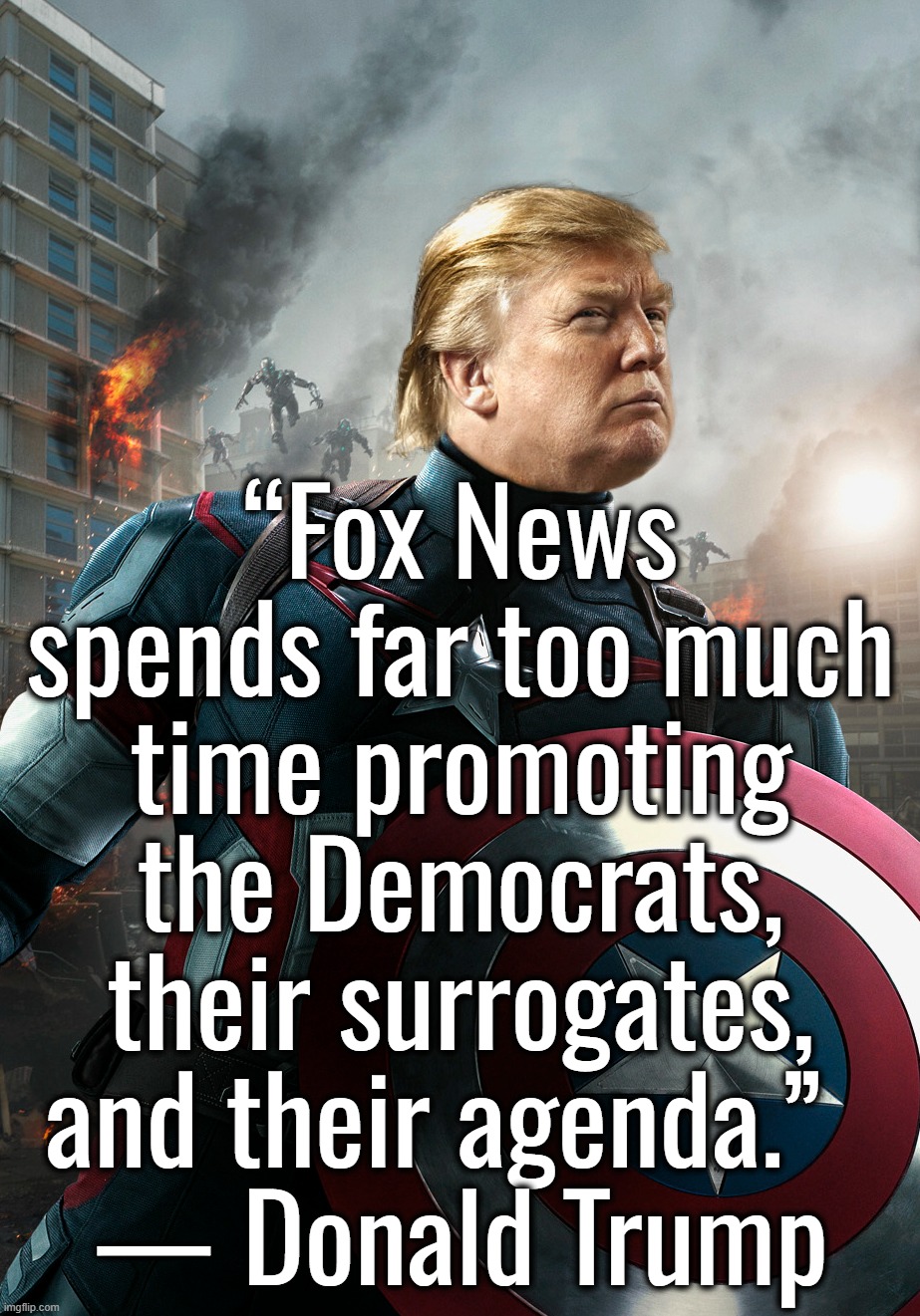 I retort, you deride . . . | “Fox News spends far too much time promoting the Democrats, their surrogates, and their agenda.”  
— Donald Trump | image tagged in donald trump,fox news,kamala harris,joe biden,ukraine | made w/ Imgflip meme maker