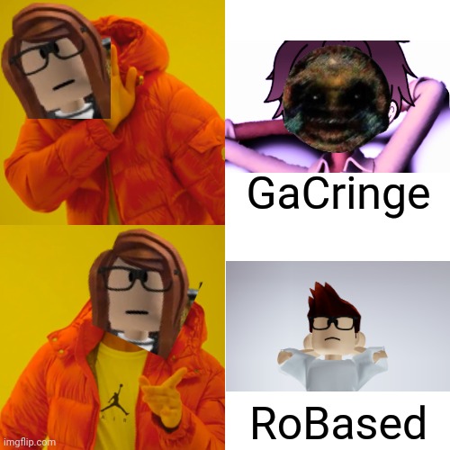 Roblox is better than Gaycha No Life in my opinion. I only have until November 5 to quit this hellhole. | GaCringe; RoBased | image tagged in memes,drake hotline bling,gacha life,roblox,mc,mc whistle meme | made w/ Imgflip meme maker