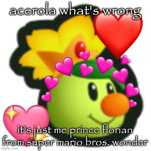 Prince Florian fancam when??? | acerola what's wrong it's just me prince florian from super mario bros. wonder | image tagged in prince florian fancam when | made w/ Imgflip meme maker