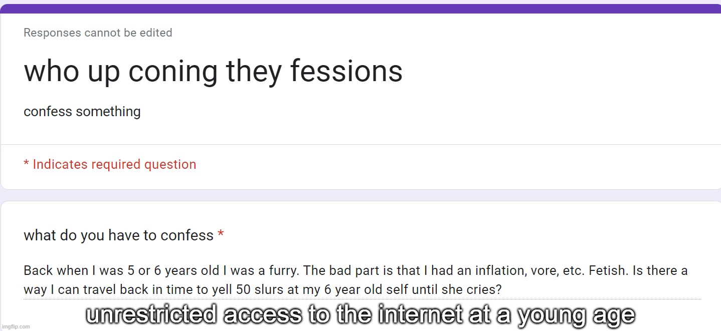 unrestricted access to the internet at a young age | made w/ Imgflip meme maker