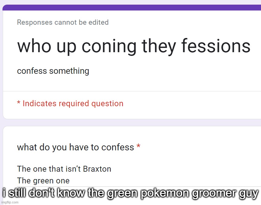 i still don't know the green pokemon groomer guy | made w/ Imgflip meme maker