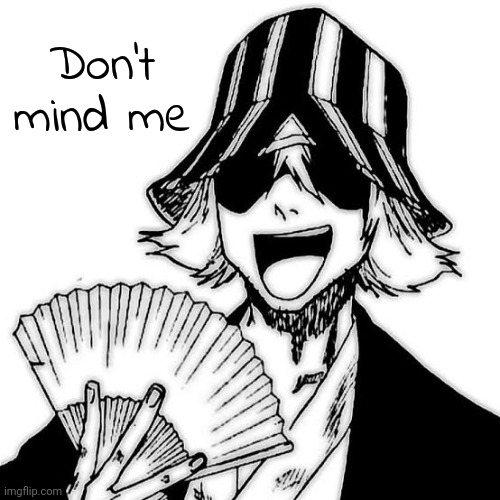 Don't mind me | made w/ Imgflip meme maker