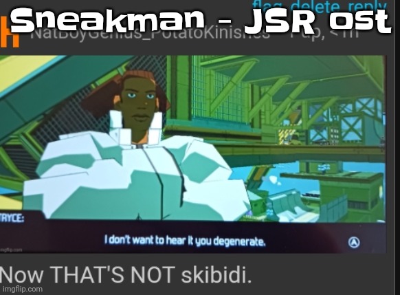 Yuh | Sneakman - JSR ost | image tagged in now that's not skibidi | made w/ Imgflip meme maker