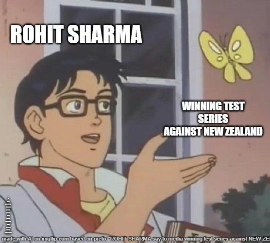 Is This A Pigeon | ROHIT SHARMA; WINNING TEST SERIES AGAINST NEW ZEALAND; IS THIS A PIECE OF CAKE?  

(NOTE: ADD AN IMAGE OF A CAKE WITH A KIWI ON TOP IN PLACE OF THE BUTTERFLY FOR THE MEME CONTEXT.) | image tagged in memes,is this a pigeon | made w/ Imgflip meme maker