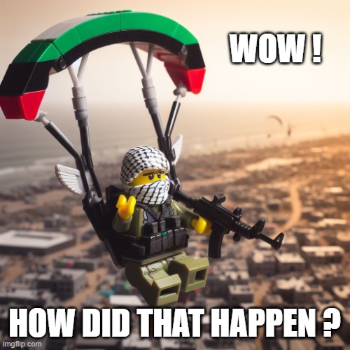 Lego Hamas Paraglider | WOW ! HOW DID THAT HAPPEN ? | image tagged in lego hamas paraglider | made w/ Imgflip meme maker