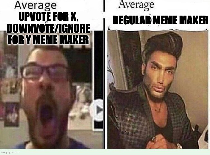 Quite a few people in the 'fun' stream are like the guy on the left | REGULAR MEME MAKER; UPVOTE FOR X, DOWNVOTE/IGNORE FOR Y MEME MAKER | image tagged in average blank fan vs average blank enjoyer | made w/ Imgflip meme maker