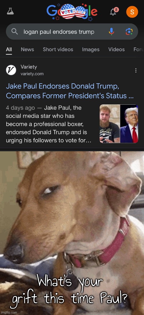 I’m sorry what? | What’s your grift this time Paul? | image tagged in side eye dog,jake paul,donald trump,wtf | made w/ Imgflip meme maker