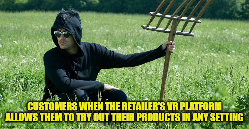 david rose | CUSTOMERS WHEN THE RETAILER'S VR PLATFORM ALLOWS THEM TO TRY OUT THEIR PRODUCTS IN ANY SETTING | image tagged in david rose | made w/ Imgflip meme maker