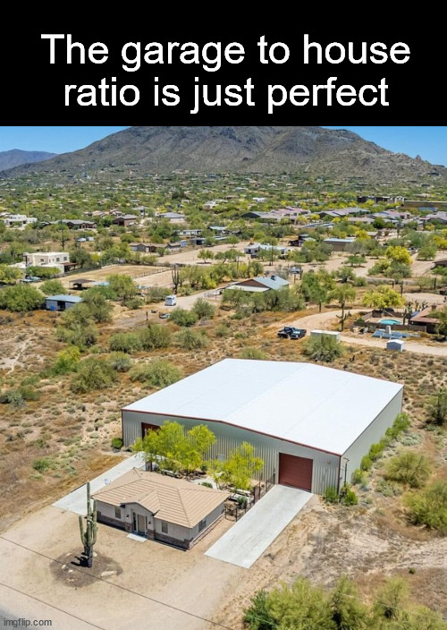 The garage to house ratio is just perfect | The garage to house ratio is just perfect | image tagged in memes | made w/ Imgflip meme maker
