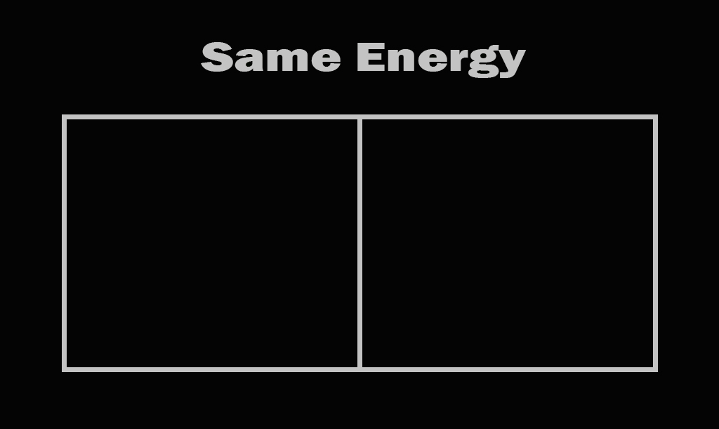 same energy Blank Meme Template