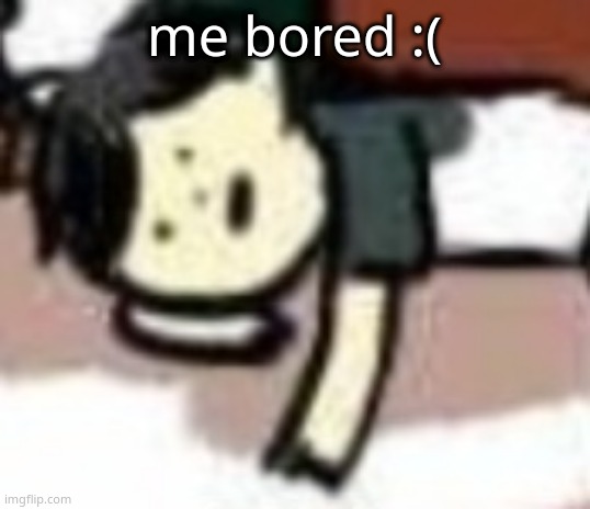 retarded Anderson | me bored :( | image tagged in retarded anderson | made w/ Imgflip meme maker