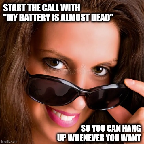 Introvert Phone Call Hack | START THE CALL WITH "MY BATTERY IS ALMOST DEAD"; SO YOU CAN HANG UP WHENEVER YOU WANT | image tagged in smug introvert | made w/ Imgflip meme maker