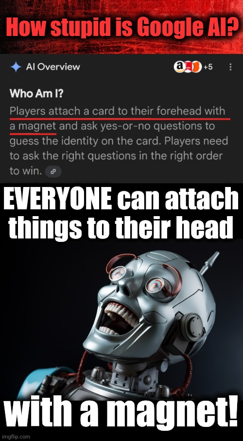 Google "who am I card game" | How stupid is Google AI? EVERYONE can attach things to their head; with a magnet! | image tagged in memes,google,artificial intelligence,who am i card game,stupid | made w/ Imgflip meme maker