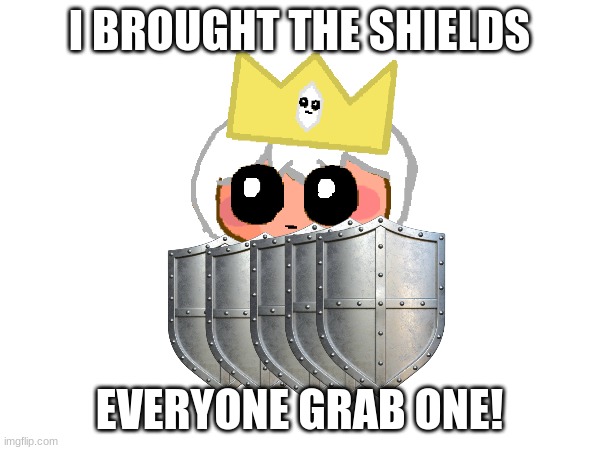 I BROUGHT THE SHIELDS EVERYONE GRAB ONE! | made w/ Imgflip meme maker