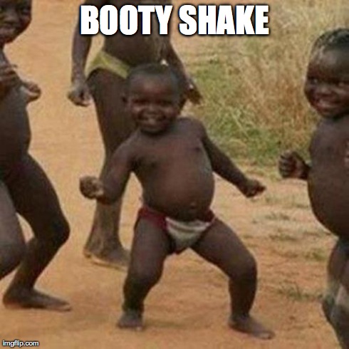 Third World Success Kid | BOOTY SHAKE | image tagged in memes,third world success kid | made w/ Imgflip meme maker