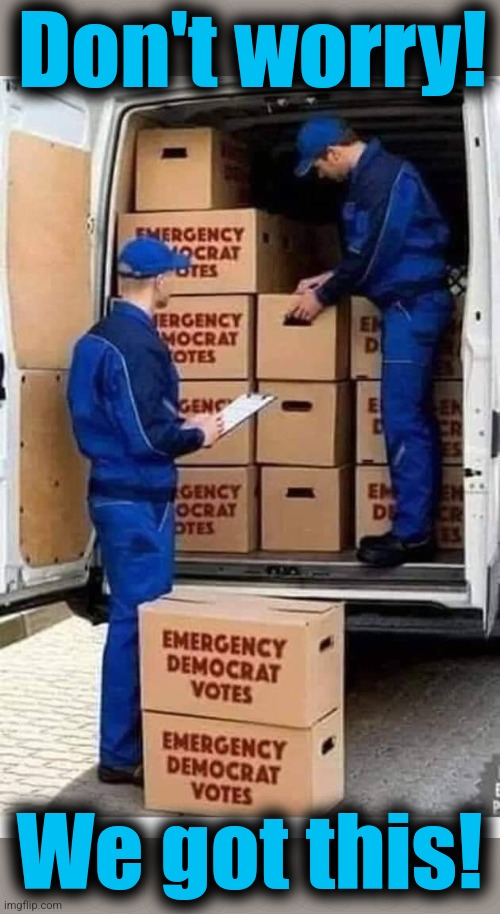 Emergency Democrat Votes | Don't worry! We got this! | image tagged in emergency democrat votes | made w/ Imgflip meme maker