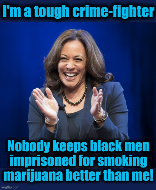 Kamala Harris laughing | I'm a tough crime-fighter Nobody keeps black men
imprisoned for smoking
marijuana better than me! | image tagged in kamala harris laughing | made w/ Imgflip meme maker