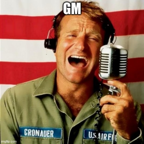 Good Morning Vietnam | GM | image tagged in good morning vietnam | made w/ Imgflip meme maker