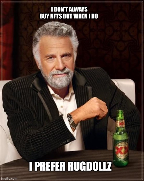 Interesting | I DON’T ALWAYS BUY NFTS BUT WHEN I DO; I PREFER RUGDOLLZ | image tagged in memes,the most interesting man in the world | made w/ Imgflip meme maker