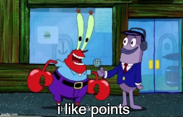 Hello, I like money | i like points | image tagged in hello i like money | made w/ Imgflip meme maker