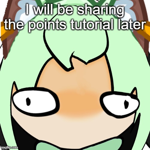 Maybe less than 10 minutes | I will be sharing the points tutorial later | image tagged in nekoretardedstaring png og drawing by cosmo | made w/ Imgflip meme maker