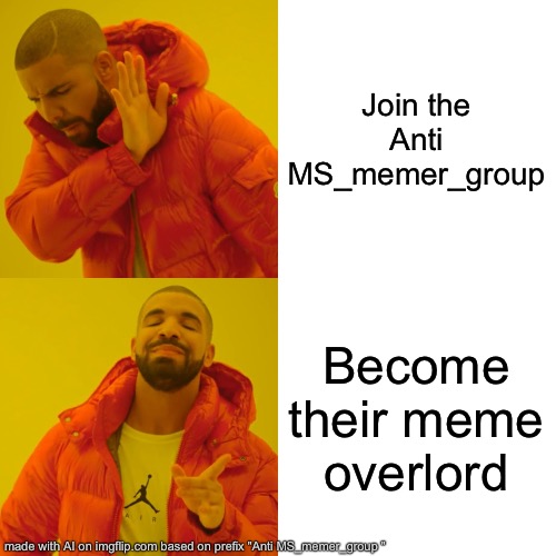 Fiq them | Join the Anti MS_memer_group; Become their meme overlord | image tagged in memes,drake hotline bling | made w/ Imgflip meme maker