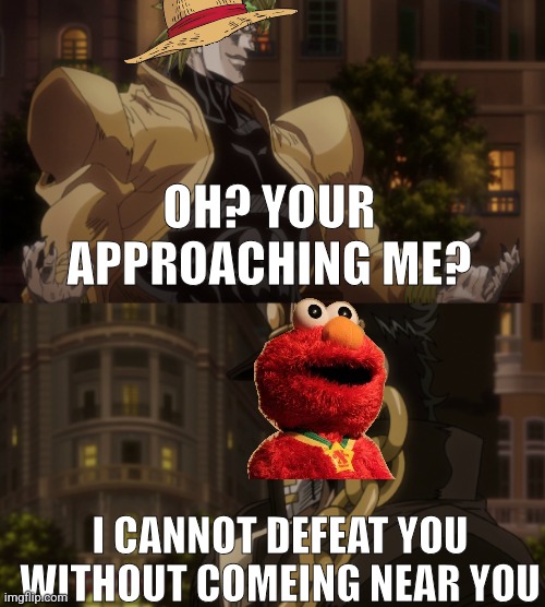 Oh? You're approaching me? | OH? YOUR APPROACHING ME? I CANNOT DEFEAT YOU WITHOUT COMEING NEAR YOU | image tagged in oh you're approaching me | made w/ Imgflip meme maker