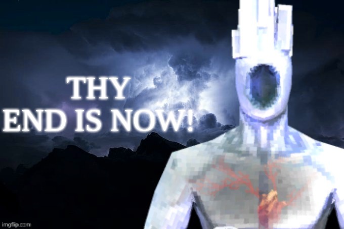 Low Tier Minos Prime | THY END IS NOW! | image tagged in low tier minos prime | made w/ Imgflip meme maker