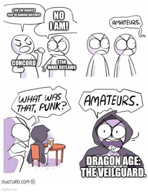 Amateurs | I AM THE BIGGEST FLOP IN GAMING HISTORY! NO I AM! CONCORD; STAR WARS OUTLAWS; DRAGON AGE: THE VEILGUARD. | image tagged in amateurs,gaming,star wars,flop,dragon,videogames | made w/ Imgflip meme maker