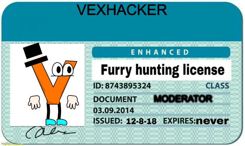 My user name changed | VEXHACKER; MODERATOR | image tagged in furry hunting license | made w/ Imgflip meme maker