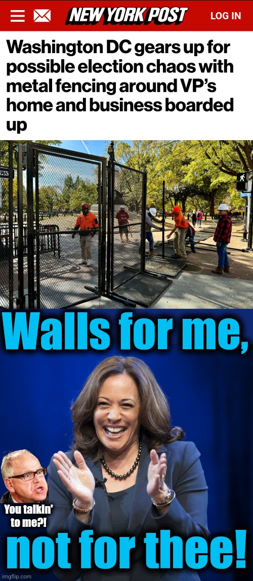 They're expecting it to get ugly | Walls for me, You talkin'
to me?! not for thee! | image tagged in kamala harris laughing,memes,democrats,walls,hypocrisy,election 2024 | made w/ Imgflip meme maker