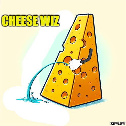 cheese wiz | CHEESE WIZ; KEWLEW | image tagged in cheese wiz,kewlew | made w/ Imgflip meme maker