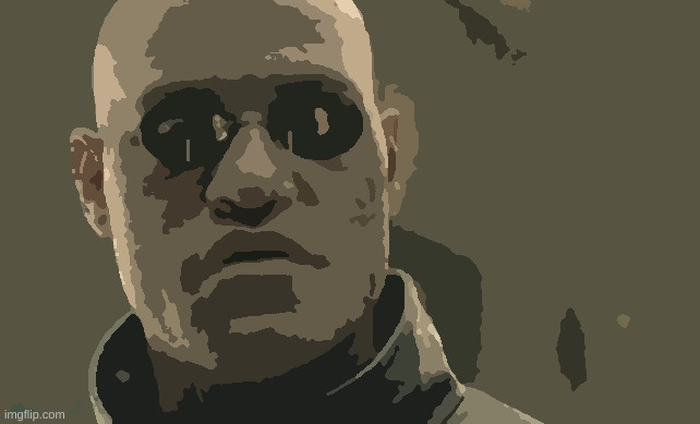 Work of art. | image tagged in memes,matrix morpheus | made w/ Imgflip meme maker