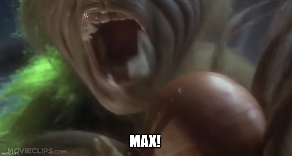 Grinch- onion “Max” | MAX! | image tagged in grinch,christmas,onion,max,yell,dog | made w/ Imgflip meme maker