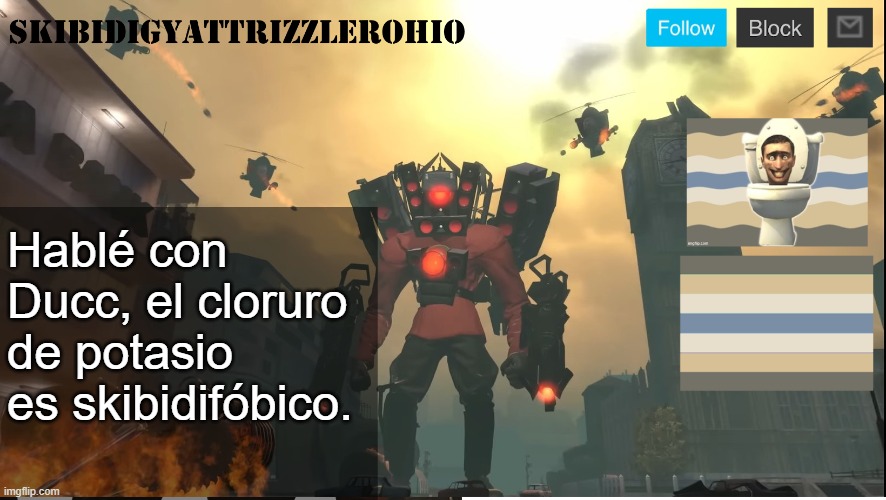 SkibidiGyattRizzlerOhio's Titan Speakernan announcement template | Hablé con Ducc, el cloruro de potasio es skibidifóbico. | image tagged in skibidigyattrizzlerohio's titan speakernan announcement template | made w/ Imgflip meme maker