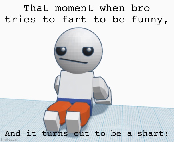 Occasional Fart-related meme #4 | That moment when bro tries to fart to be funny, And it turns out to be a shart: | image tagged in nah | made w/ Imgflip meme maker