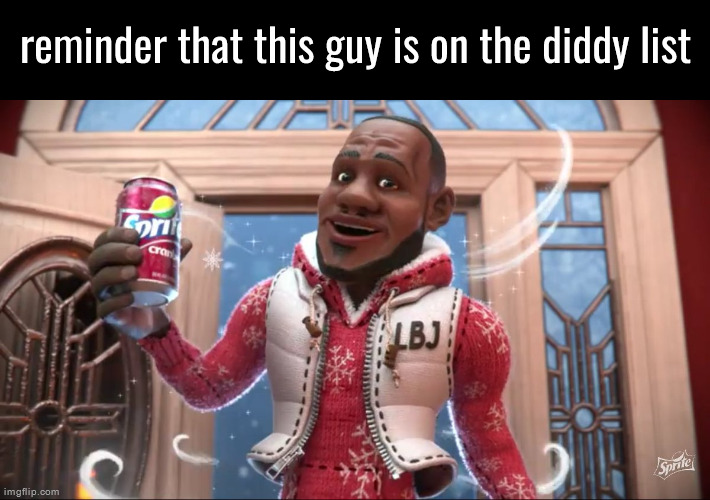 aint no sprite like a sprite cranberry | reminder that this guy is on the diddy list | image tagged in wanna sprite cranberry | made w/ Imgflip meme maker