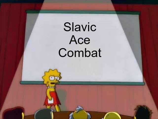 Lisa Simpson's Presentation | Slavic Ace Combat | image tagged in lisa simpson's presentation,slavic,slavic ace combat | made w/ Imgflip meme maker