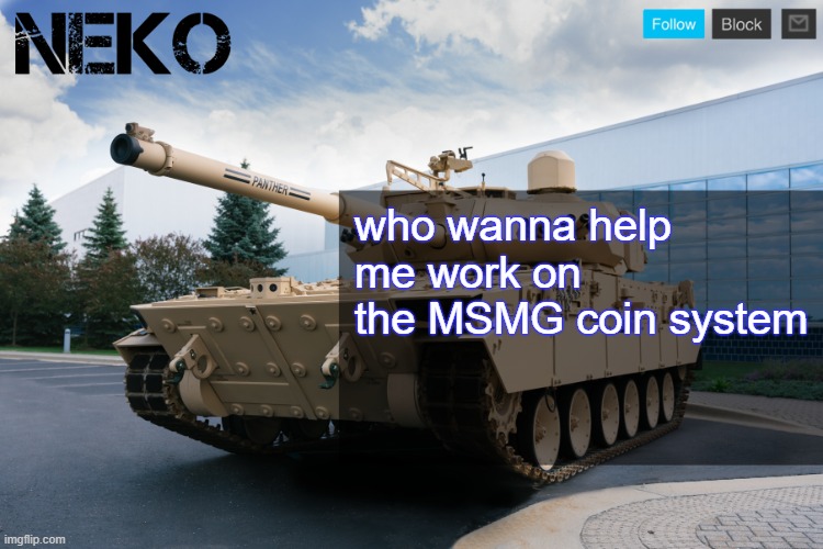 Neko announcement template | who wanna help me work on the MSMG coin system | image tagged in neko announcement template | made w/ Imgflip meme maker