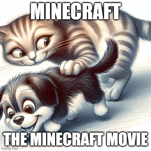 Idk what dis is :) | MINECRAFT; THE MINECRAFT MOVIE | made w/ Imgflip meme maker