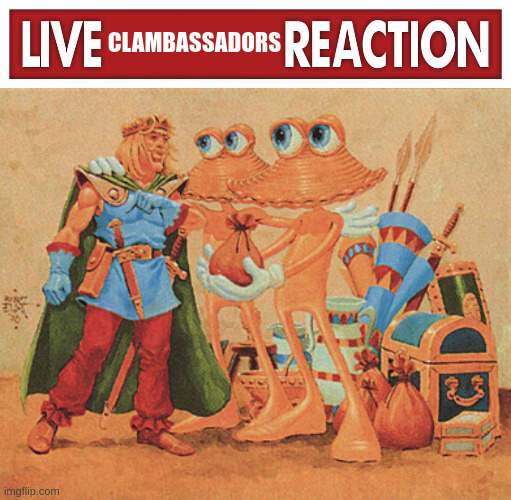 CLAMBASSADORS | image tagged in live x reaction,clambassadors | made w/ Imgflip meme maker