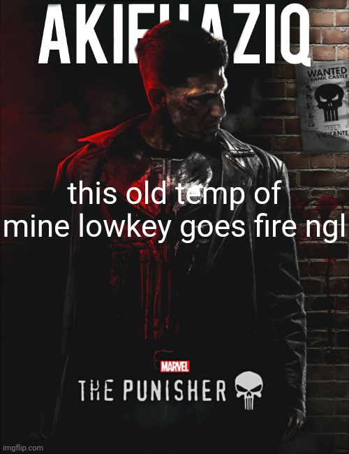 Akifhaziq the punisher temp | this old temp of mine lowkey goes fire ngl | image tagged in akifhaziq the punisher temp | made w/ Imgflip meme maker