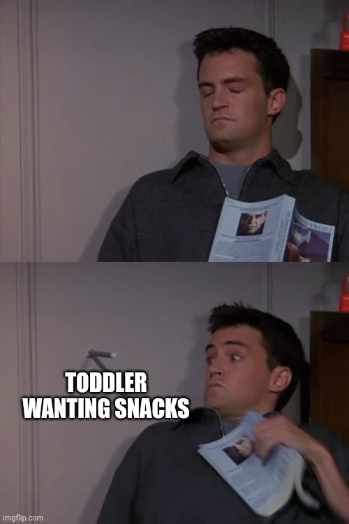 Snack Time | TODDLER WANTING SNACKS | image tagged in chandler startled by drill | made w/ Imgflip meme maker