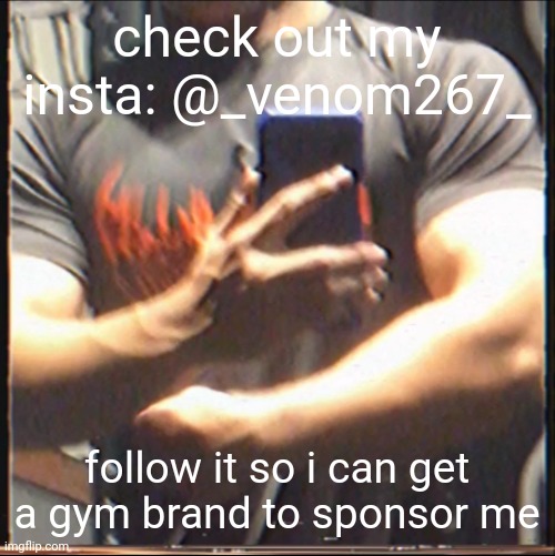 ye | check out my insta: @_venom267_; follow it so i can get a gym brand to sponsor me | image tagged in ye | made w/ Imgflip meme maker