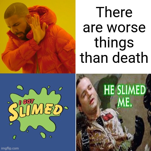 Dog Slobber Is Even Worse Than Slime | There are worse things than death | image tagged in memes,drake hotline bling,slime,there are worse things than death,gross,nasty | made w/ Imgflip meme maker