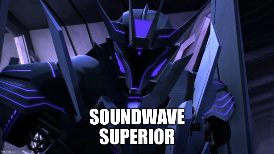 Soundwave: SUPERIOR | SOUNDWAVE
SUPERIOR | image tagged in transformers,transformers prime,soundwave | made w/ Imgflip meme maker