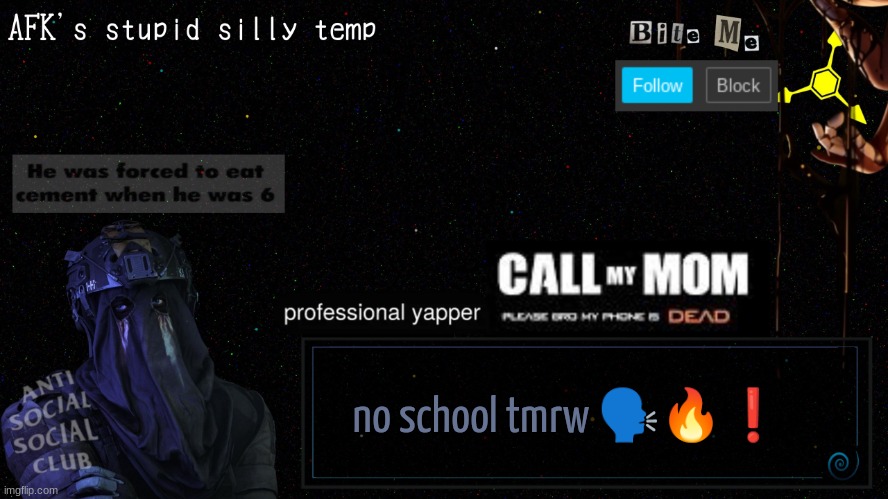 afk's stupid silly temp | no school tmrw 🗣🔥❗ | image tagged in afk's stupid silly temp | made w/ Imgflip meme maker